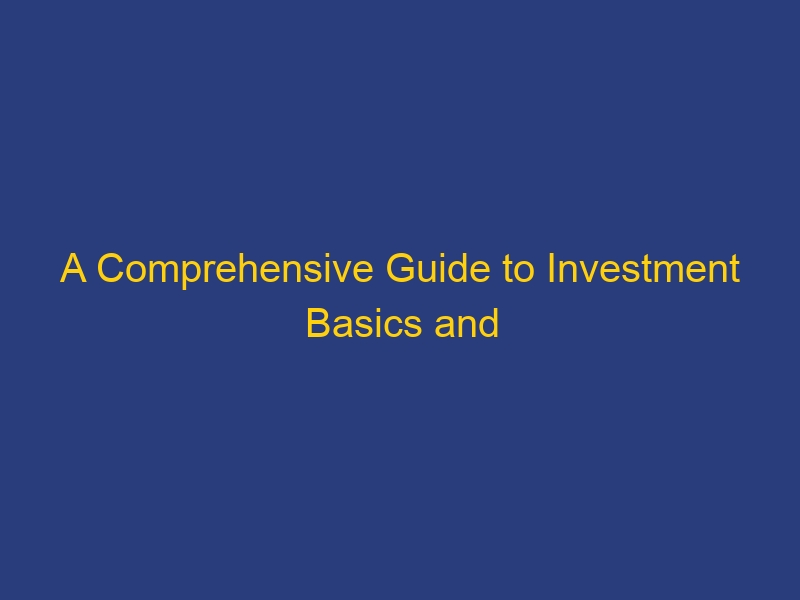 A Comprehensive Guide to Investment Basics and Types – Investopedia