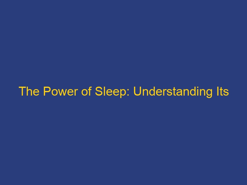 The Power of Sleep: Understanding Its Transformative Benefits